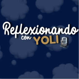 Podcast thumbnail for Reflexionando con Yoli
