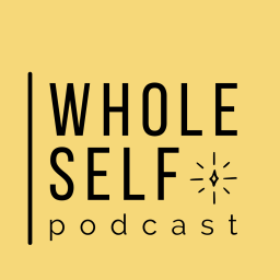Podcast thumbnail for Whole Self Podcast