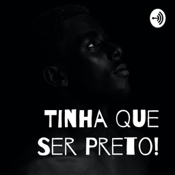 Podcast thumbnail for Tinha Que Ser Preto!