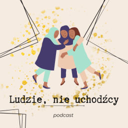 Podcast thumbnail for Ludzie, nie uchodźcy