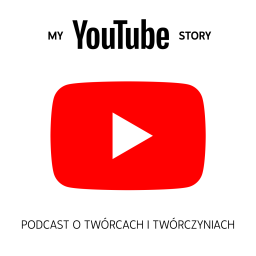 Podcast thumbnail for My YouTube Story - podcast o twórcach i twórczyniach