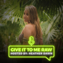 Podcast thumbnail for Give It To Me Raw