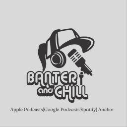 Podcast thumbnail for Banter & Chill