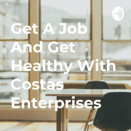 Podcast thumbnail for Get A Job And Get Healthy With Costas Enterprises