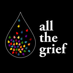 Podcast thumbnail for All the Grief