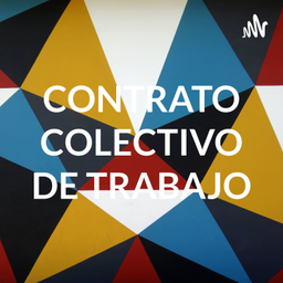 Podcast thumbnail for CONTRATO COLECTIVO DE TRABAJO