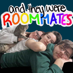 Podcast thumbnail for And They Were Roommates