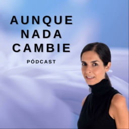 Podcast thumbnail for Aunque nada cambie