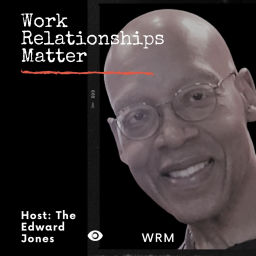 Podcast thumbnail for Work Relationships Matter (WRM)