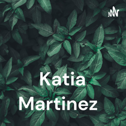 Podcast thumbnail for Katia Martinez