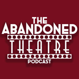 Podcast thumbnail for The Abandoned Theatre Podcast