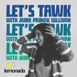 Podcast thumbnail for Let's Tawk with Jaime Primak Sullivan