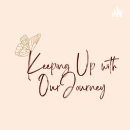 Podcast thumbnail for Keeping Up With Our Journey