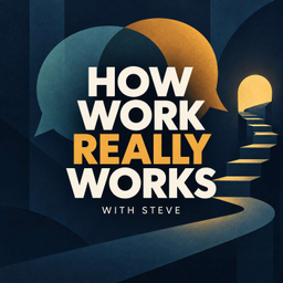 Podcast thumbnail for How Work Really Works with Steve