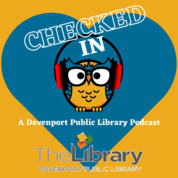 Podcast thumbnail for Checked In: A Davenport Library Podcast