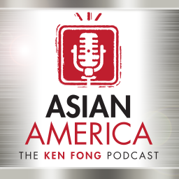 Podcast thumbnail for ASIAN AMERICA: THE KEN FONG PODCAST