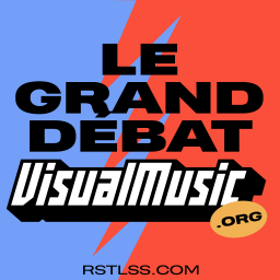 Podcast thumbnail for Le Grand Débat VISUAL-MUSIC.ORG x RSTLSS
