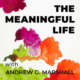 Podcast thumbnail for The Meaningful Life with Andrew G. Marshall
