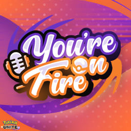 Podcast thumbnail for You're On Fire, A Pokemon Unite Podcast!