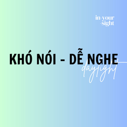 Podcast thumbnail for #KNDN - Khó nói Dễ nghe daylight