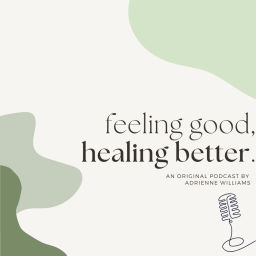 Podcast thumbnail for Feeling Good, Healing Better