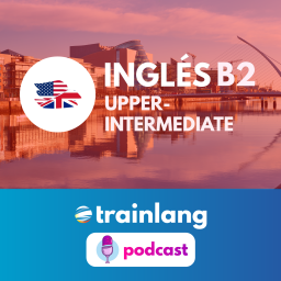 Podcast thumbnail for Aprende inglés con Trainlang | Nivel B2 Upper-intermediate