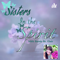 Podcast thumbnail for Sisters In The Spirit with Sarah St. Clair