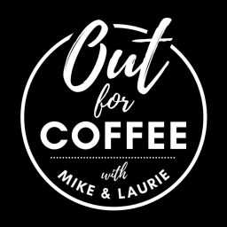 Podcast thumbnail for Out for Coffee with Mike & Laurie