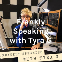 Podcast thumbnail for Frankly Speaking with Tyra G