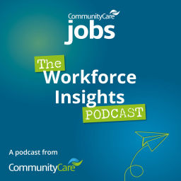 Podcast thumbnail for Workforce Insights by Community Care