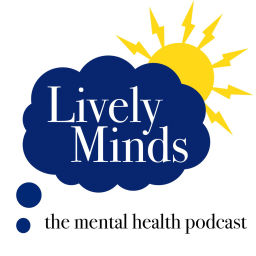 Podcast thumbnail for Lively Minds, the UK Mental Health Podcast