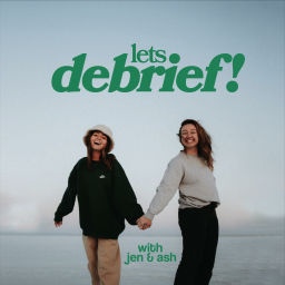 Podcast thumbnail for Let's Debrief with Jen & Ash