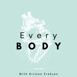 Podcast thumbnail for Every Body 
(With Kristen Erekson)