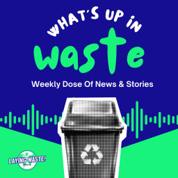 Podcast thumbnail for What's Up In Waste