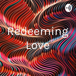 Podcast thumbnail for Redeeming Love