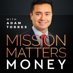 Podcast thumbnail for Mission Matters Money with Adam Torres