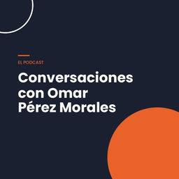 Podcast thumbnail for Conversaciones con Omar Pérez Morales