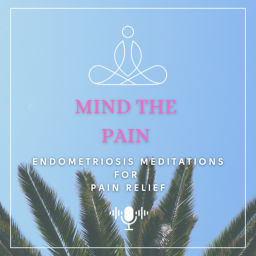 Podcast thumbnail for Mind the Pain - Endometriosis Meditations