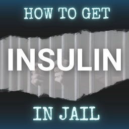 Podcast thumbnail for How to Get Insulin in Jail