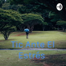 Podcast thumbnail for Tic Ante El Estrés