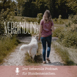 Podcast thumbnail for VERBINDUNG - Der liebevolle Podcast für Hundemenschen