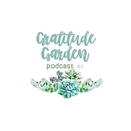 Podcast thumbnail for Gratitude Garden Podcast