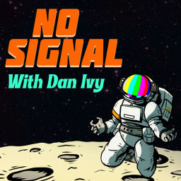 Podcast thumbnail for No Signal with Dan Ivy