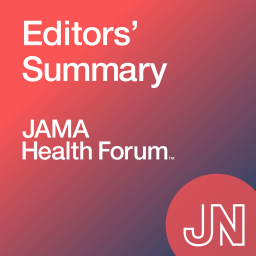 Podcast thumbnail for JAMA Health Forum Editors' Summary