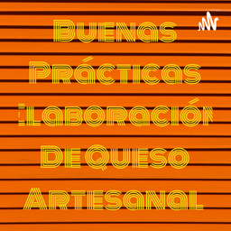 Podcast thumbnail for Buenas Prácticas Elaboración De Queso Artesanal