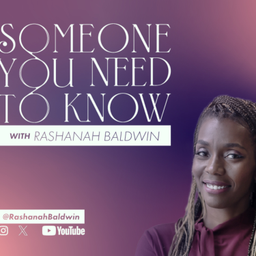 Podcast thumbnail for Someone You Need To Know with Rashanah Baldwin