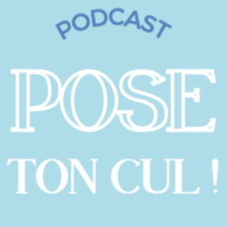 Podcast thumbnail for Pose ton cul !