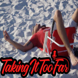 Podcast thumbnail for Taking It Too Far