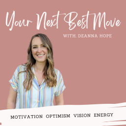 Podcast thumbnail for Your Next Best Move with Deanna Hope | Cast Your Vision, Grow Your Mindset, Take Action