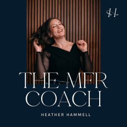 Podcast thumbnail for The MFR Coach’s Podcast w/Heather Hammell, Life + Business Coach for Myofascial Release Therapists